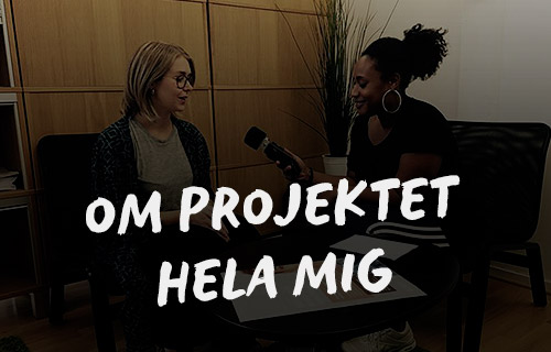 Sheila intervjuar Rebecca från Hela mig-projektet, och texten "Om projektet Hela mig".